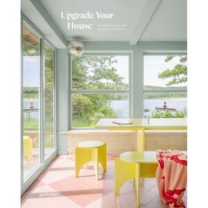 Upgrade Your House: Rebuild, Renovate, and Reimagine Your Home -- Gestalten